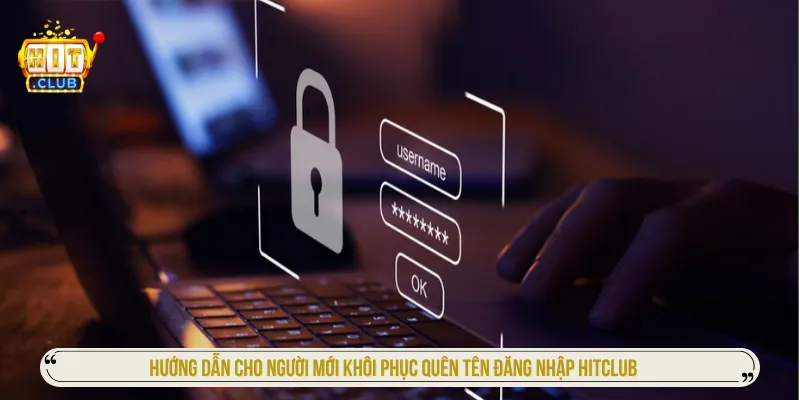 Quên Tên Đăng Nhập HITCLUB: Cách Lấy Lại Tài Khoản Các cách xử lý khi quên tên đăng nhập HITCLUB